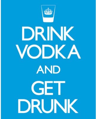 Drink Vodka and Get Drunk Drink Vodka and Get Drunk