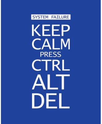 Keep Calm press CTRL-ALT-DEL Keep Calm press CTRL-ALT-DEL